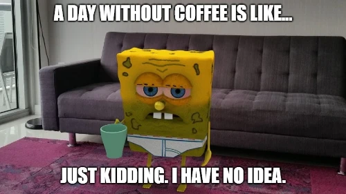 spongebob a day without coffee