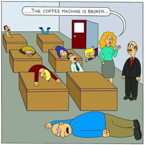 Coffee machine is broken and all employees sleeping